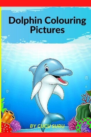 Cover of Dolphin Colouring Pictures