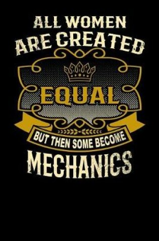 Cover of All Women Are Created Equal But Then Some Become Mechanics