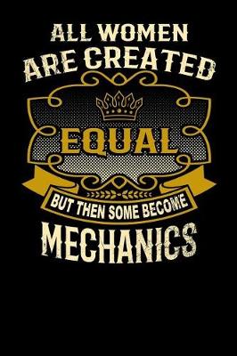 Book cover for All Women Are Created Equal But Then Some Become Mechanics