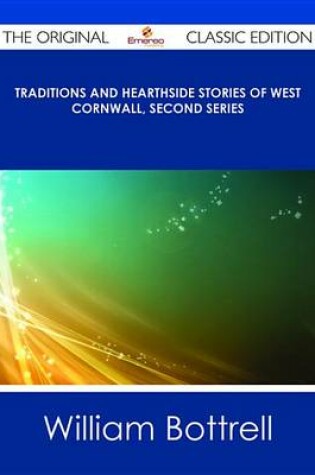 Cover of Traditions and Hearthside Stories of West Cornwall, Second Series - The Original Classic Edition