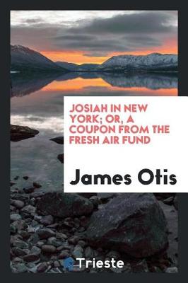 Book cover for Josiah in New York; Or, a Coupon from the Fresh Air Fund