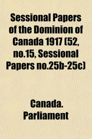 Cover of Sessional Papers of the Dominion of Canada 1917 (52, No.15, Sessional Papers No.25b-25c)
