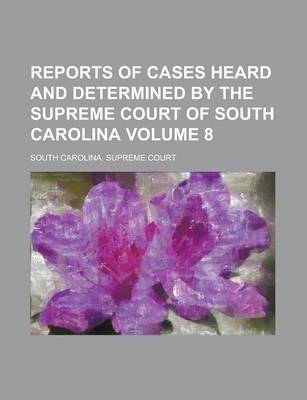 Book cover for Reports of Cases Heard and Determined by the Supreme Court of South Carolina Volume 8