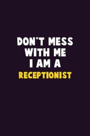 Cover of Don't Mess With Me, I Am A Receptionist