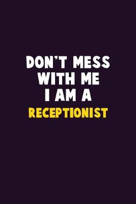 Book cover for Don't Mess With Me, I Am A Receptionist