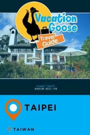 Cover of Vacation Goose Travel Guide Taipei Taiwan