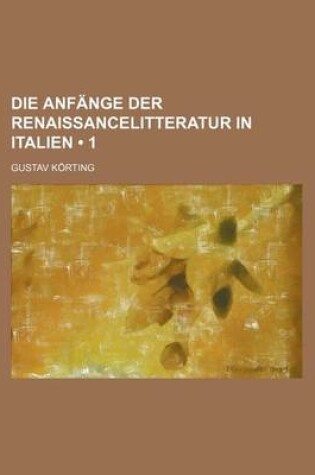 Cover of Die Anfange Der Renaissancelitteratur in Italien (1)