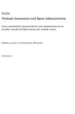 Cover of Laser Anemometer Measurements and Computations in an Annular Cascade of High Turning Core Turbine Vanes