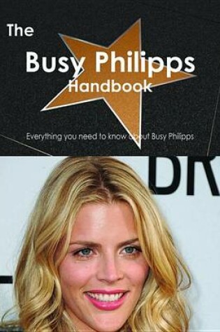 Cover of The Busy Philipps Handbook - Everything You Need to Know about Busy Philipps