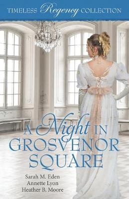 A Night in Grosvenor Square by Annette Lyon, Heather B Moore, Sarah M Eden