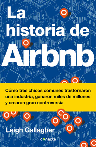 Book cover for La historia de Airbnb / The Airbnb Story: How Three Ordinary Guys Disrupted an Industry, Made Billions . . . and Created Plenty of Controversy