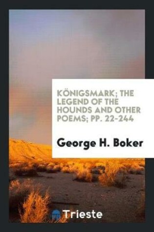 Cover of Koenigsmark, the Legend of the Hounds and Other Poems