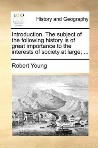 Cover of Introduction. The subject of the following history is of great importance to the interests of society at large; ...