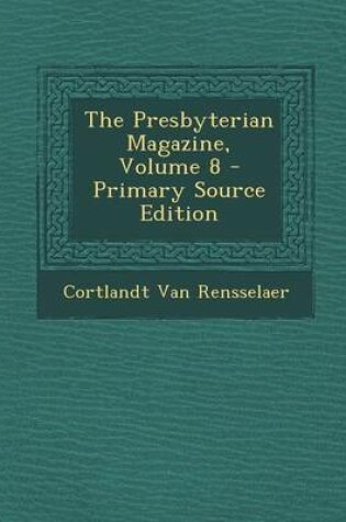 Cover of The Presbyterian Magazine, Volume 8 - Primary Source Edition