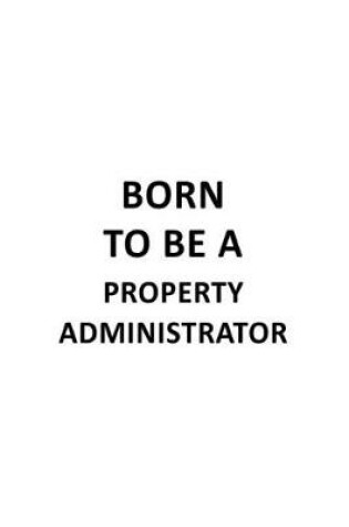 Cover of Born To Be A Property Administrator