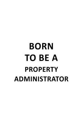 Book cover for Born To Be A Property Administrator