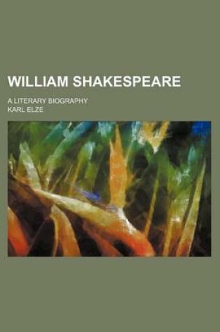 Cover of William Shakespeare; A Literary Biography