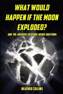 Book cover for What Would Happen if the Moon Exploded?