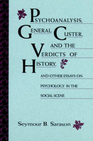 Cover of Psycoanalysis, General Custer and the Verdicts of History, and Other Essays on Psycology in the Soci Al Scene