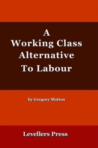 Cover of A Working Class Alternative to Labour