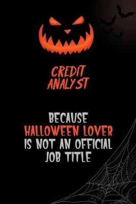 Book cover for Credit Analyst Because Halloween Lover Is Not An Official Job Title