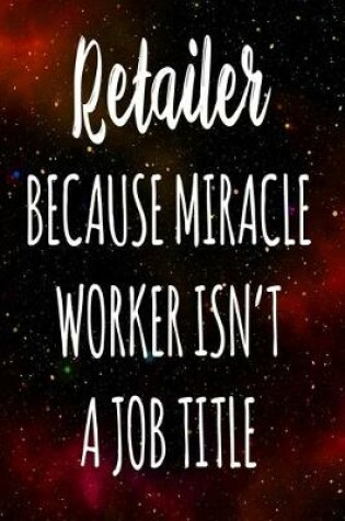 Cover of Retailer Because Miracle Worker Isn't A Job Title