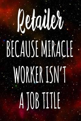 Book cover for Retailer Because Miracle Worker Isn't A Job Title