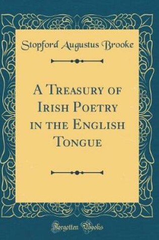 Cover of A Treasury of Irish Poetry in the English Tongue (Classic Reprint)