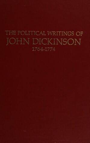 Book cover for The Political Writings of John Dickinson, 1764-1774