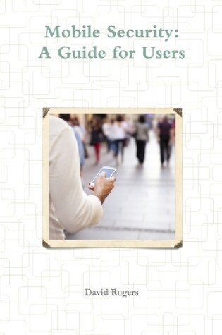 Cover of Mobile Security: A Guide for Users