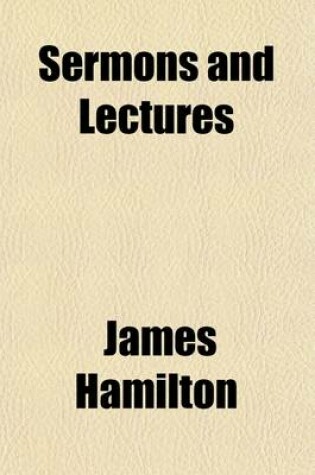 Cover of Sermons and Lectures; Selected from the Manuscripts of James Hamilton