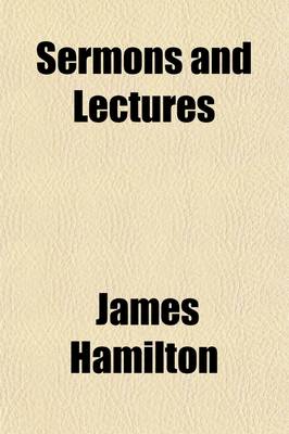 Book cover for Sermons and Lectures; Selected from the Manuscripts of James Hamilton