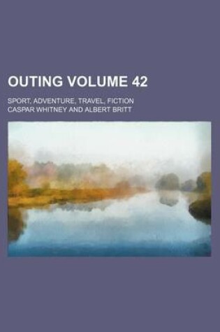 Cover of Outing Volume 42; Sport, Adventure, Travel, Fiction