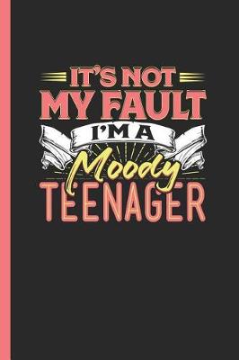 Book cover for It's Not My Fault I'm a Moody Teenager