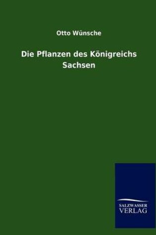 Cover of Die Pflanzen Des Konigreichs Sachsen