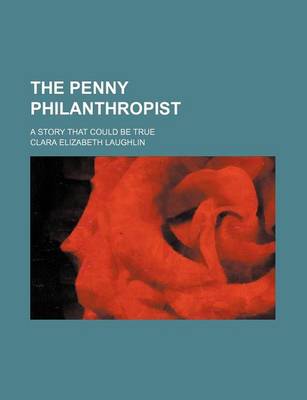 Book cover for The Penny Philanthropist; A Story That Could Be True