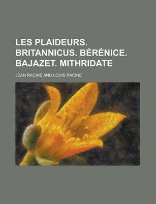 Book cover for Les Plaideurs. Britannicus. Berenice. Bajazet. Mithridate