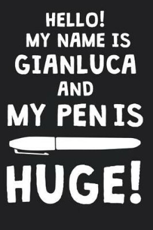 Cover of Hello! My Name Is GIANLUCA And My Pen Is Huge!