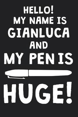 Book cover for Hello! My Name Is GIANLUCA And My Pen Is Huge!