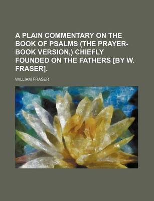 Book cover for A Plain Commentary on the Book of Psalms (the Prayer-Book Version, ) Chiefly Founded on the Fathers [By W. Fraser].