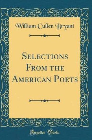 Cover of Selections From the American Poets (Classic Reprint)