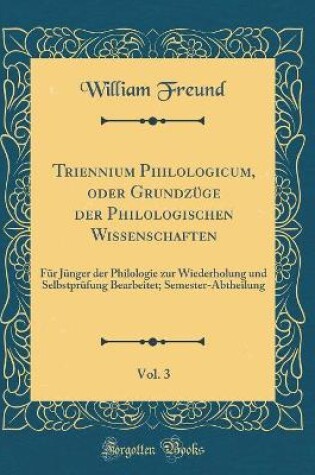 Cover of Triennium Philologicum, Oder Grundzuge Der Philologischen Wissenschaften, Vol. 3