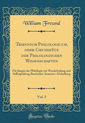 Book cover for Triennium Philologicum, Oder Grundzuge Der Philologischen Wissenschaften, Vol. 3