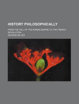 Book cover for History Philosophically; From the Fall of the Roman Empire to the French Revolution