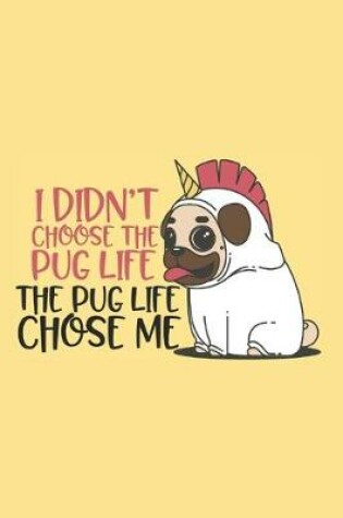 Cover of I Didn't Choose the Pug Life. The Pug Life Chose Me
