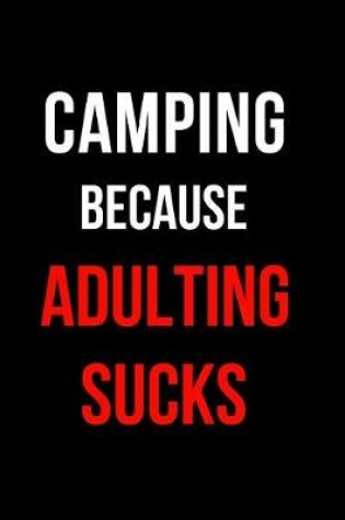 Cover of Camping Because Adulting Sucks