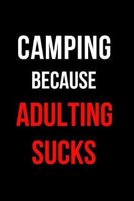 Book cover for Camping Because Adulting Sucks