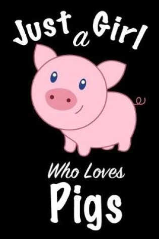 Cover of Just A Girl Who Loves Pigs