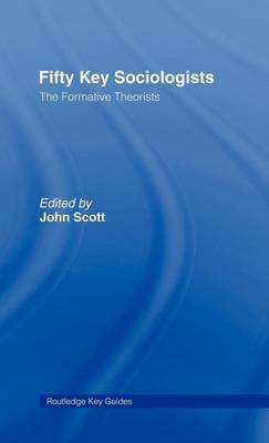 Cover of Fifty Key Sociologists: The Formative Theorists