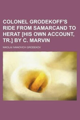 Cover of Colonel Grodekoff's Ride from Samarcand to Herat [His Own Account, Tr.] by C. Marvin